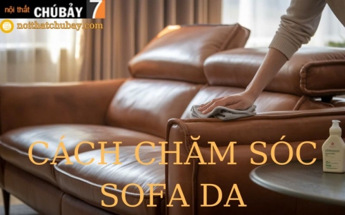 Cách Chăm Sóc Sofa Da Để Sử Dụng Lâu Dài