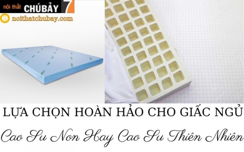 Nệm Cao Su Non Hay Cao Su Thiên Nhiên - Lựa Chọn Nào Tốt Hơn?