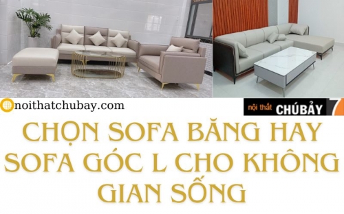 NÊN CHỌN SOFA BĂNG HAY LÀ SOFA GÓC L