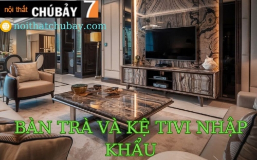 Tạo Điểm Nhấn Cho Phòng Khách Với Bàn Trà và Kệ Tivi Nhập Khẩu