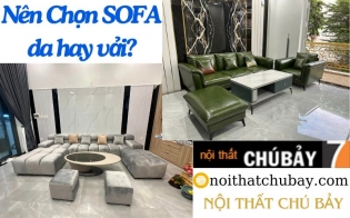 NÊN CHỌN SOFA VẢI HAY DA - NHƠN TRẠCH ĐỒNG NAI